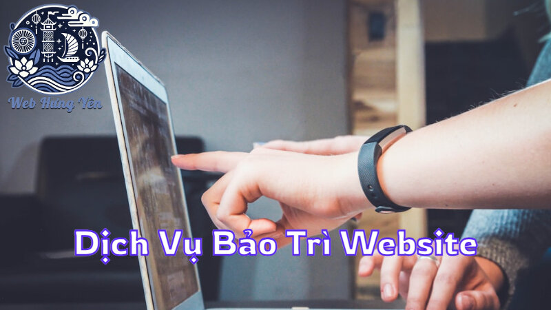 Dịch Vụ Bảo Trì Website Để Website Luôn Vận Hành Tốt