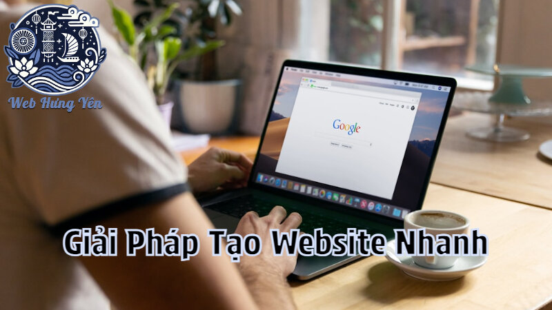 Giải Pháp Tạo Website Nhanh Và Hiệu Quả